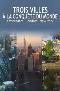 Города, завоевавшие мир: Амстердам, Лондон, Нью-Йорк